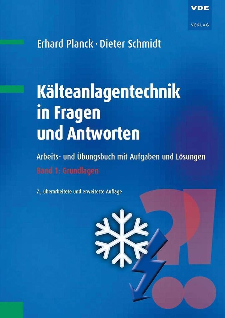 Kälteanlagentechnik in Fragen und Antworten: Arbeits- und Übungsbuch mit Aufgaben und Lösungen Band 1: Grundlagen Business, Finance & Career
