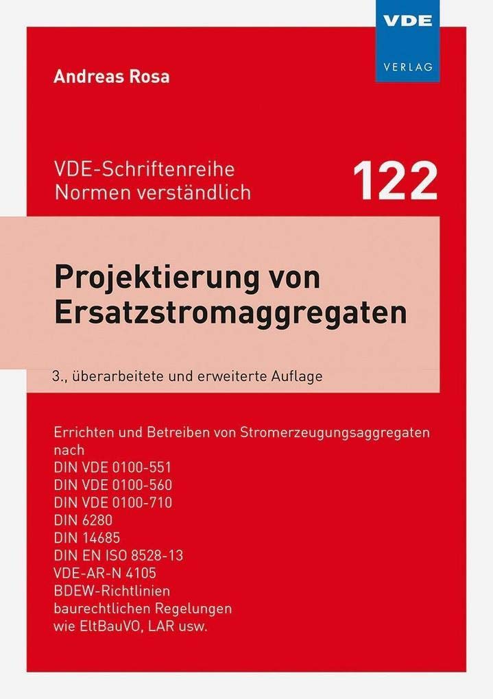 Projektierung von Ersatzstromaggregaten: Errichten und Betreiben von Stromerzeugungsaggregaten nach DIN VDE 0100-551, DIN VDE 0100-560, DIN VDE - ... (VDE-Schriftenreihe – Normen verständlich) Business & Technology