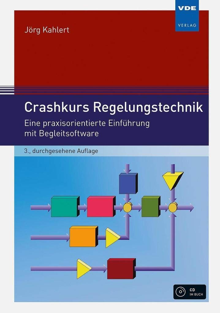 Crashkurs Regelungstechnik: Eine praxisorientierte Einführung mit Begleitsoftware Business & Technology