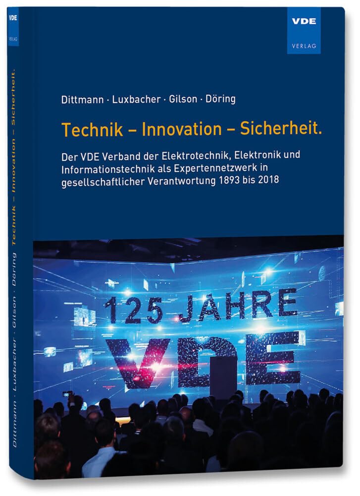 Technik - Innovation - Sicherheit.: Der VDE Verband der Elektrotechnik, Elektronik und Informationstechnik als Expertennetzwerk in gesellschaftlicher ... Verantwortung 1893 bis 2018 Business & Technology