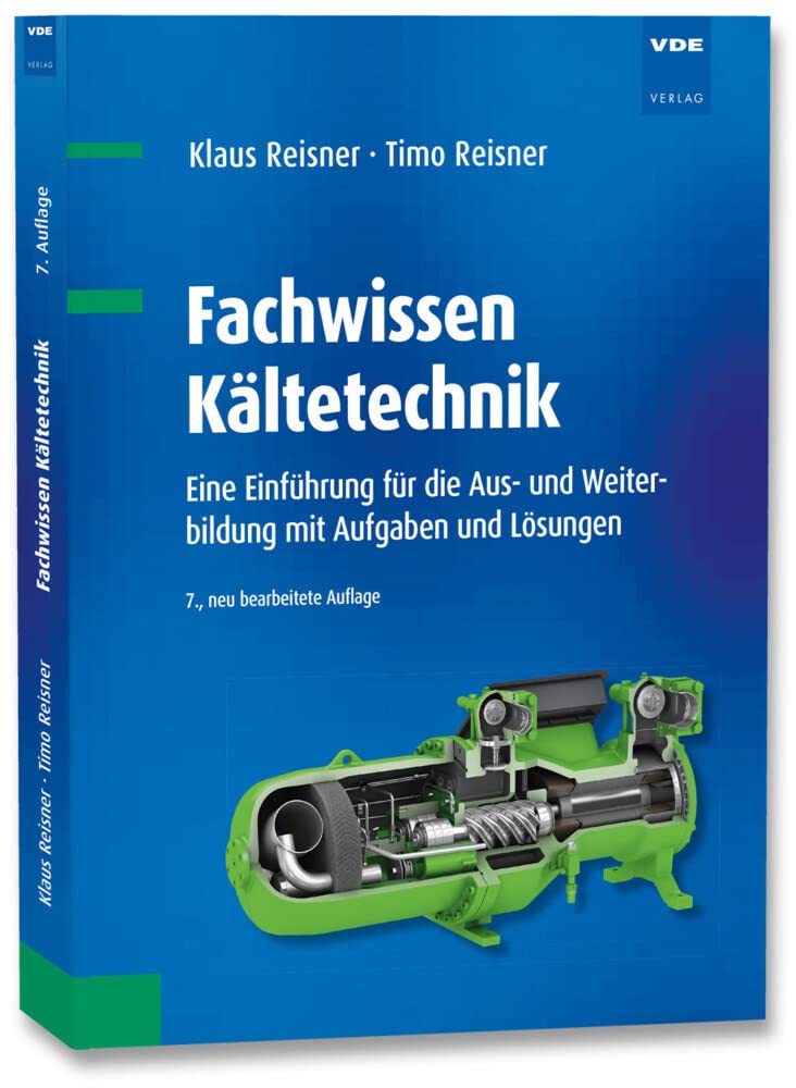 Fachwissen Kältetechnik: Eine Einführung für die Aus- und Weiterbildung mit Aufgaben und Lösungen Business, Finance & Career