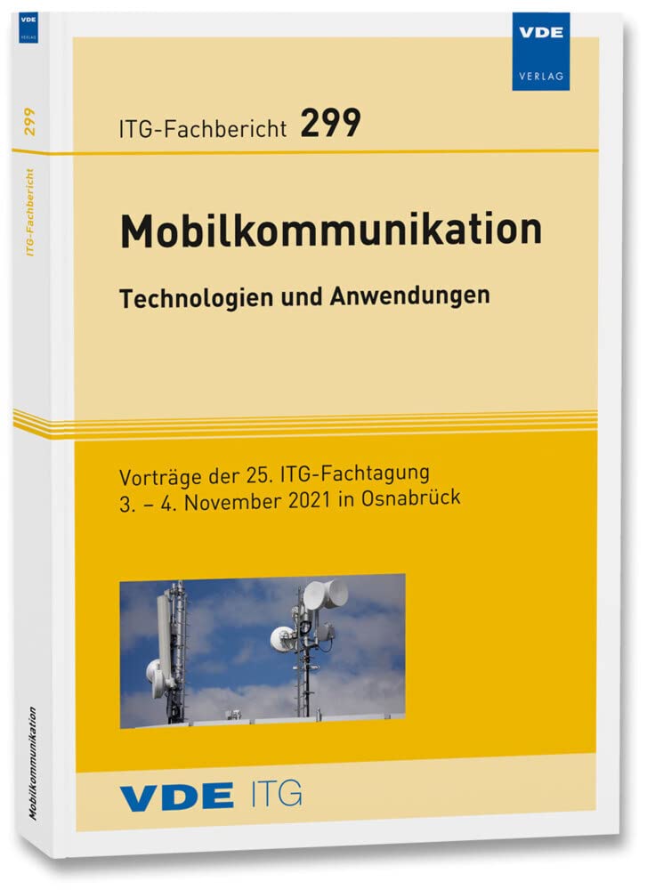 ITG-Fb. 299: Mobilkommunikation – Technologien und Anwendungen: Vorträge der 25. ITG-Fachtagung, 3. – 4. November 2021 in Osnabrück (ITG-Fachberichte) Computer Science
