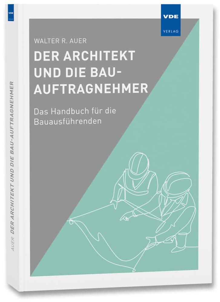 Der Architekt und die Bau-Auftragnehmer: Das Handbuch für die Bauausführenden Business, Finance & Career