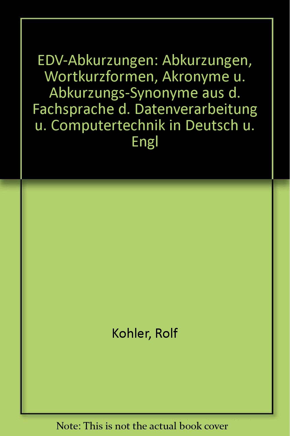 EDV-Abkurzungen: Abkurzungen, Wortkurzformen, Akronyme u. Abkurzungs-Synonyme aus d. Fachsprache d. Datenverarbeitung u. Computertechnik in Deutsch u. Engl book