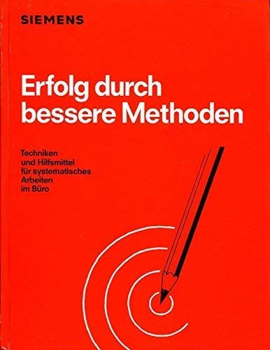Erfolg durch bessere Methoden. Techniken und Hilfsmittel für systematisches Arbeiten im Büro Business, Finance & Career