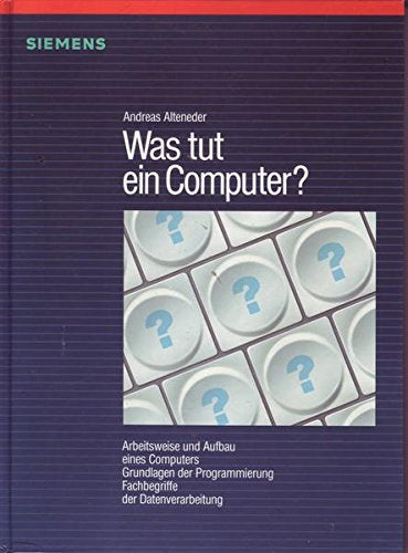 Was tut ein Computer?. Arbeitsweise und Aufbau eines Computers. Grundlagen der Programmierung. Fachbegriffe der Datenverarbeitung Books