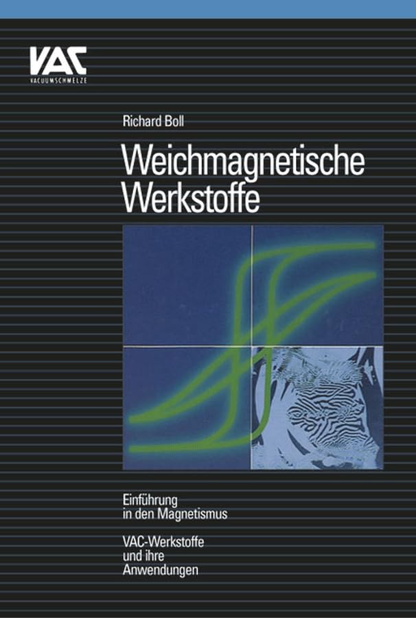 Weichmagnetische Werkstoffe: Einführung in den Magnetismus. VAC-Werkstoffe und ihre Anwendung Business & Technology