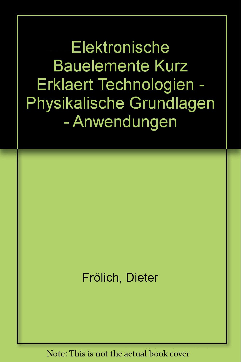 Elektronische Bauelemente Kurz Erklaert Technologien - Physikalische Grundlagen - Anwendungen Natural Sciences