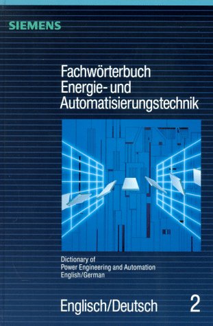 Dictionary of Power Engineering and Automation: English/German/Fachworterbuch Energie-Und Automatisierungstechnik : Englisch/Deutsch (Fachwoerterbuch ... of Power Engineering and Automation, Band 2) Foreign Languages ​​& Dictionaries