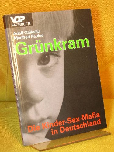 Grünkram. Die Kinder- Sex- Mafia in Deutschland Books