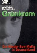 Grünkram. Die Kinder-Sex-Mafia in Deutschland Politics & History