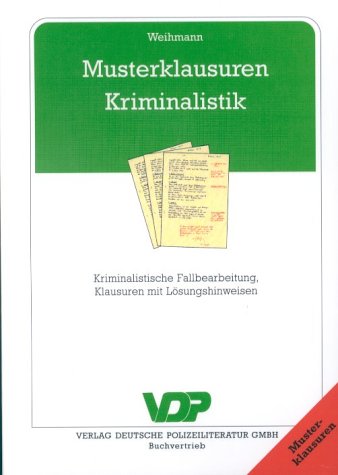 Musterklausuren Kriminalistik. Kriminalistische Fallbearbeitung, Klausuren mit Lösungshinweisen Law