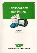 Pressearbeit der Polizei: Ein Leitfaden für die Polizei: Ein Leitfaden für die Praxis Law