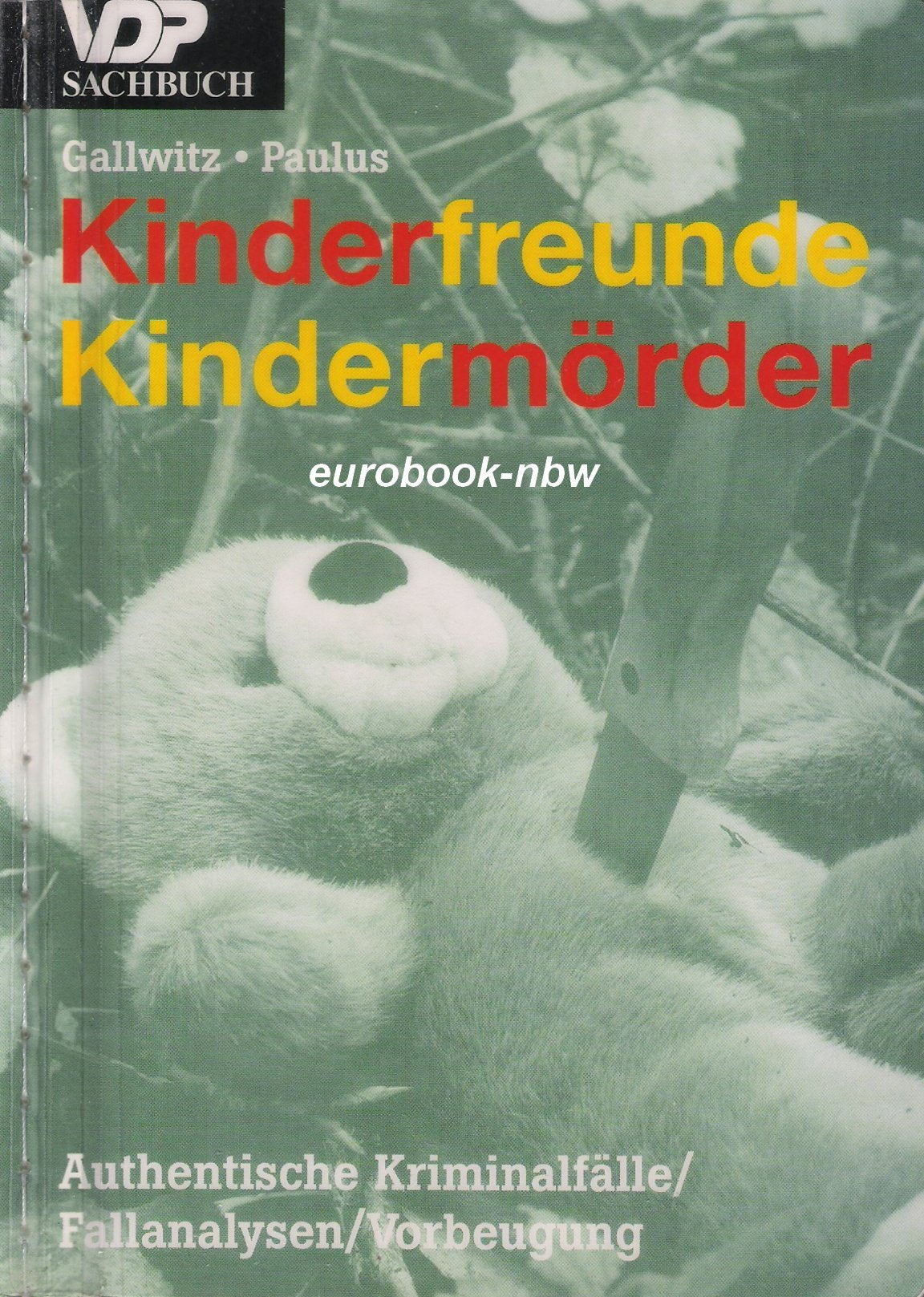 Kinderfreunde. Kindermörder. Authentische Kriminalfälle. Fallanalysen. Vorbeugung Law Books