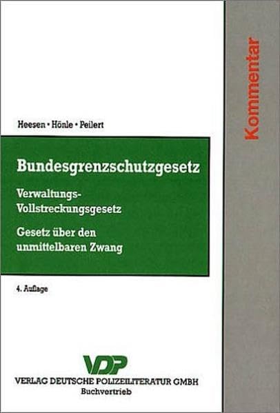 Bundesgrenzschutzgesetz - Verwaltungs-Vollstreckungsgesetz - Gesetz über den unmittelbaren Zwang: Kommentar (VDP-Fachbuch) Law