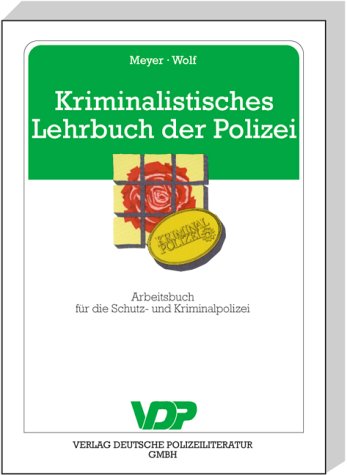 Kriminalistisches Lehrbuch der Polizei: Arbeitsbuch für den Wach-, Wechsel- und Ermittlungsdienst Law