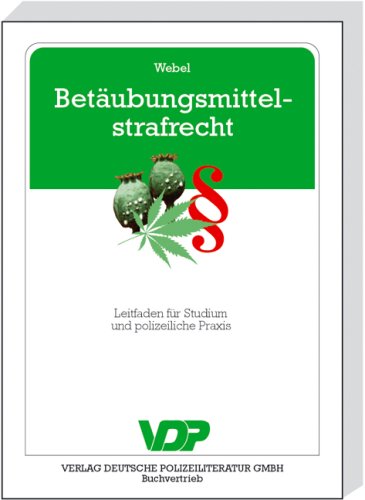 Betäubungsmittelstrafrecht: Leitfaden für Studium und polizeiliche Praxis Law