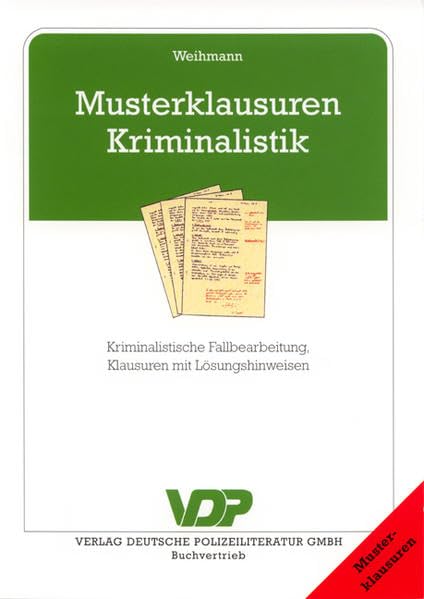 Musterklausuren Kriminalistik: Kriminalistische Fallbearbeitung, Klausuren mit Lösungshinweisen (VDP-Fachbuch) Books