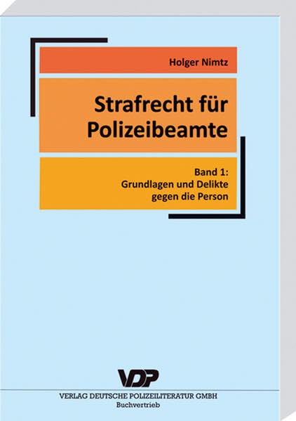 Strafrecht für Polizeibeamte: Band 1: Grundlagen und Delikte gegen die Person (VDP-Fachbuch) Law