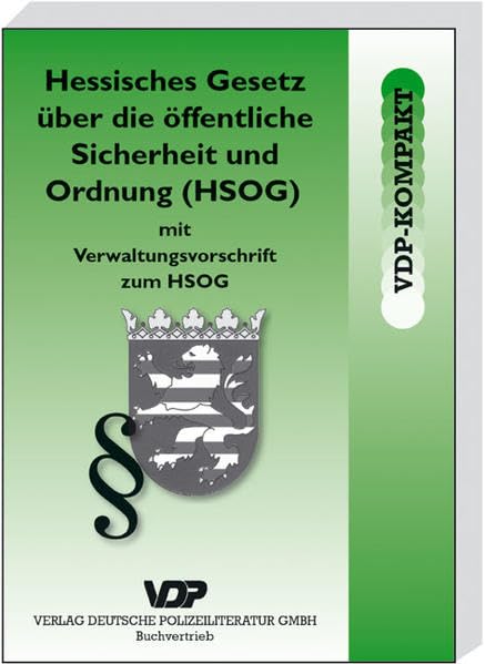 Hessisches Gesetz über die öffentliche Sicherheit und Ordnung (HSOG) mit Verwaltungsvorschrift zum HSOG (VDP-Kompakt) Law