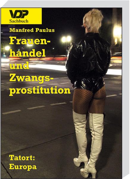 Frauenhandel und Zwangsprostitution: Tatort: Europa (VDP-Sachbuch) Law