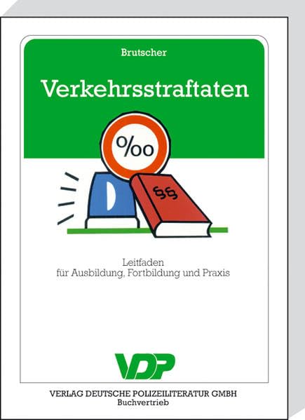 Verkehrsstraftaten: Leitfaden für Ausbildung, Fortbildung und Praxis (VDP-Fachbuch) Law