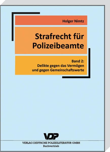 Strafrecht für Polizeibeamte: Band 2: Delikte gegen das Vermögen und gegen Gemeinschaftswerte (VDP-Fachbuch) Law