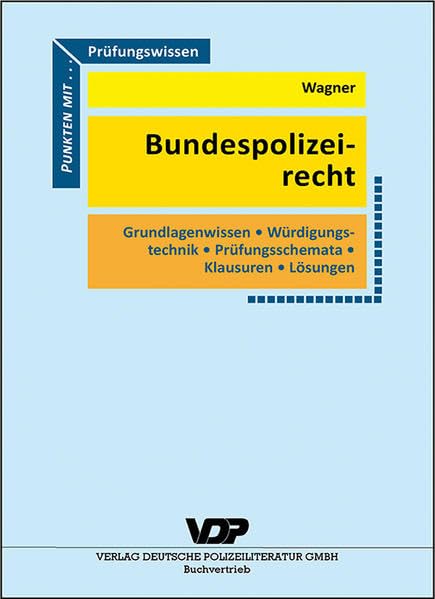 Prüfungswissen Bundespolizeirecht: Grundlagenwissen, Würdigungstechnik, Prüfungsschemata, Klausuren, Lösungen (VDP-Fachbuch) Law