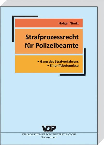Strafprozessrecht für Polizeibeamte: Gang des Strafverfahrens - Eingriffbefugnisse (VDP-Fachbuch) Law
