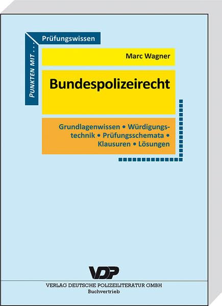 Prüfungswissen Bundespolizeirecht: Grundlagenwissen, Würdigungstechnik, Prüfungsschemata, Klausuren, Lösungen (VDP-Fachbuch) Law