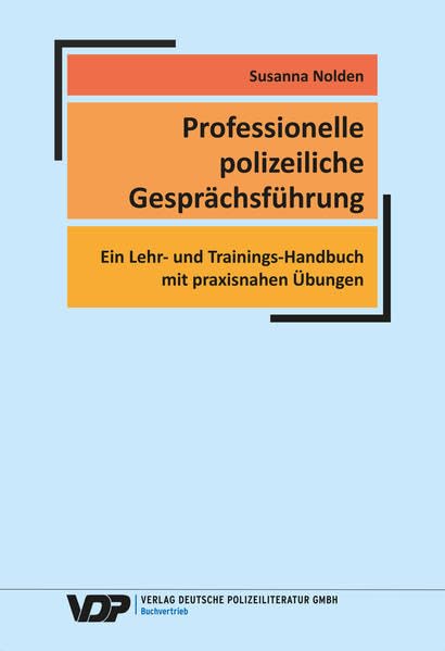 Professionelle polizeiliche Gesprächsführung: Ein Lehr- und Trainings-Handbuch mit praxisnahen Übungen (VDP-Fachbuch) Law