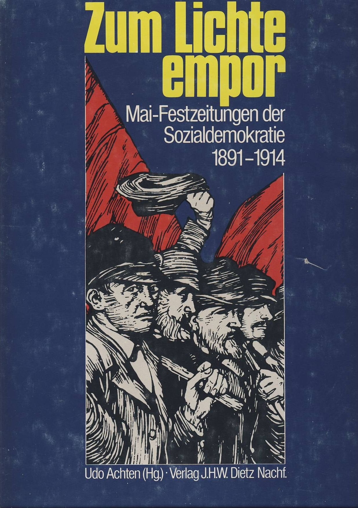 Zum Lichte empor. Mai- Festzeitungen der Sozialdemokratie 1891 - 1914 Books