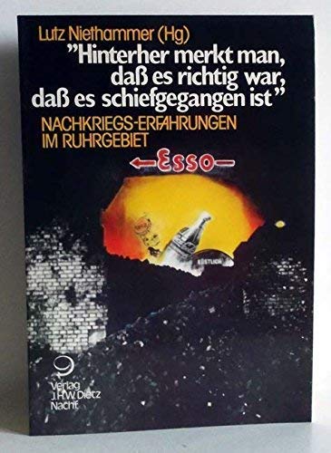 Lebensgeschichte und Sozialkultur im Ruhrgebiet 1930-1960 / Hinterher merkt man, dass es richtig war, dass es schiefgegangen ist: Nachkriegserfahrungen im Ruhrgebiet German history