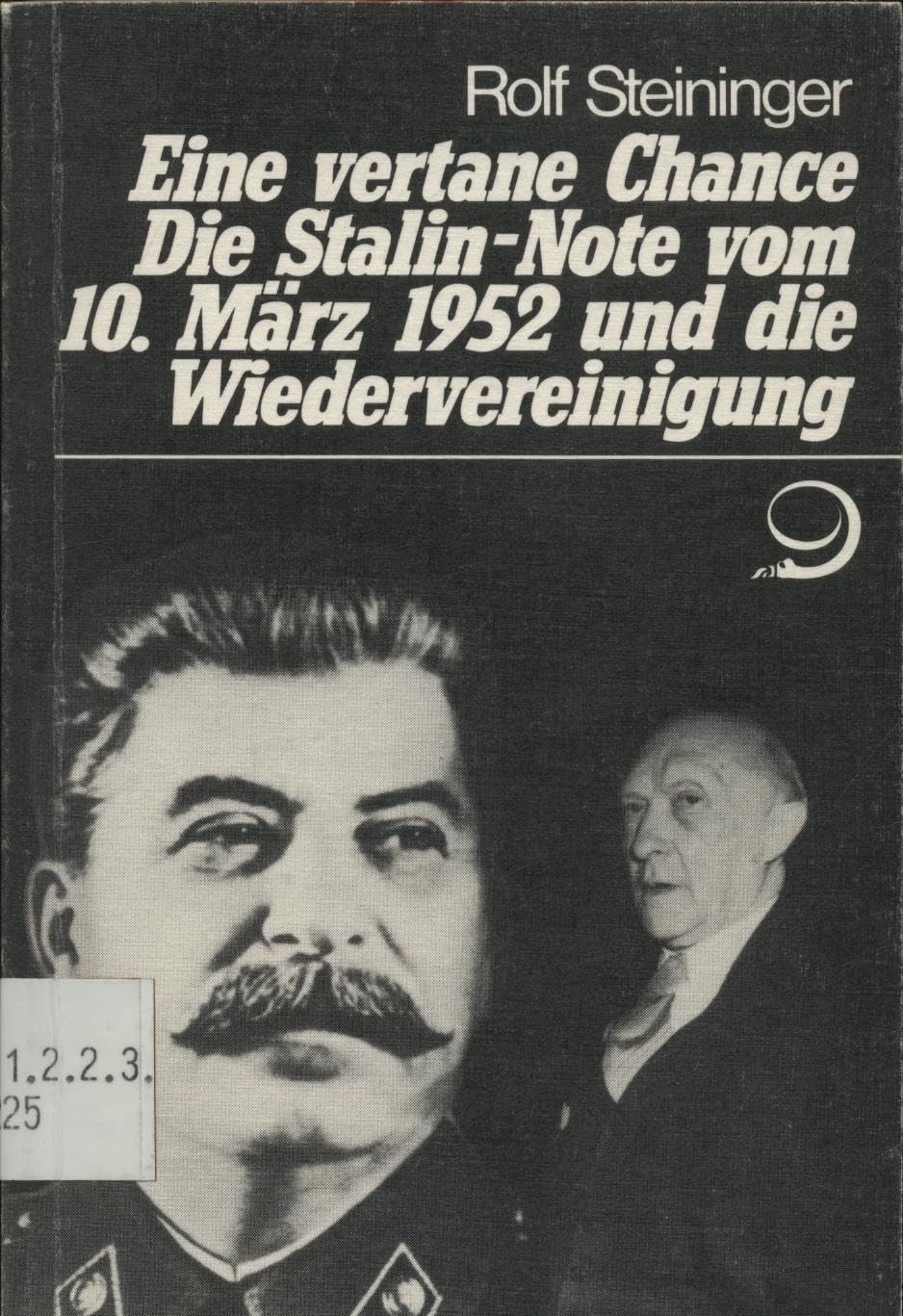 Eine vertane Chance. Die Stalin-Note vom 10. März 1952 und die Wiedervereinigung. Eine Studie auf der Grundlage unveröffentlichter britischer und amerikanischer Akten Politics & History