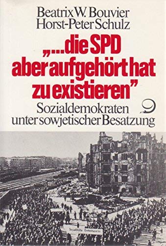 ... die SPD aber hat aufgehört zu existieren: Sozialdemokraten unter Sowjetischer Besatzung German history