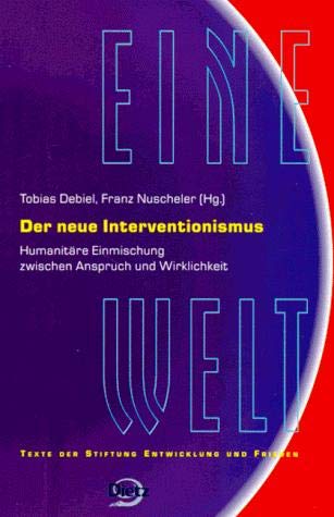 Der neue Interventionismus: Humanitäre Einmischung zwischen Anspruch und Wirklichkeit (Reihe EINE Welt: Texte der Stiftung Entwicklung und Frieden) Politics & History