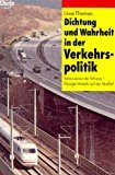 Dichtung und Wahrheit in der Verkehrspolitik: Renaissance der Schiene - flüssiger Verkehr auf der Strasse? (Politik im Taschenbuch) Business & Technology