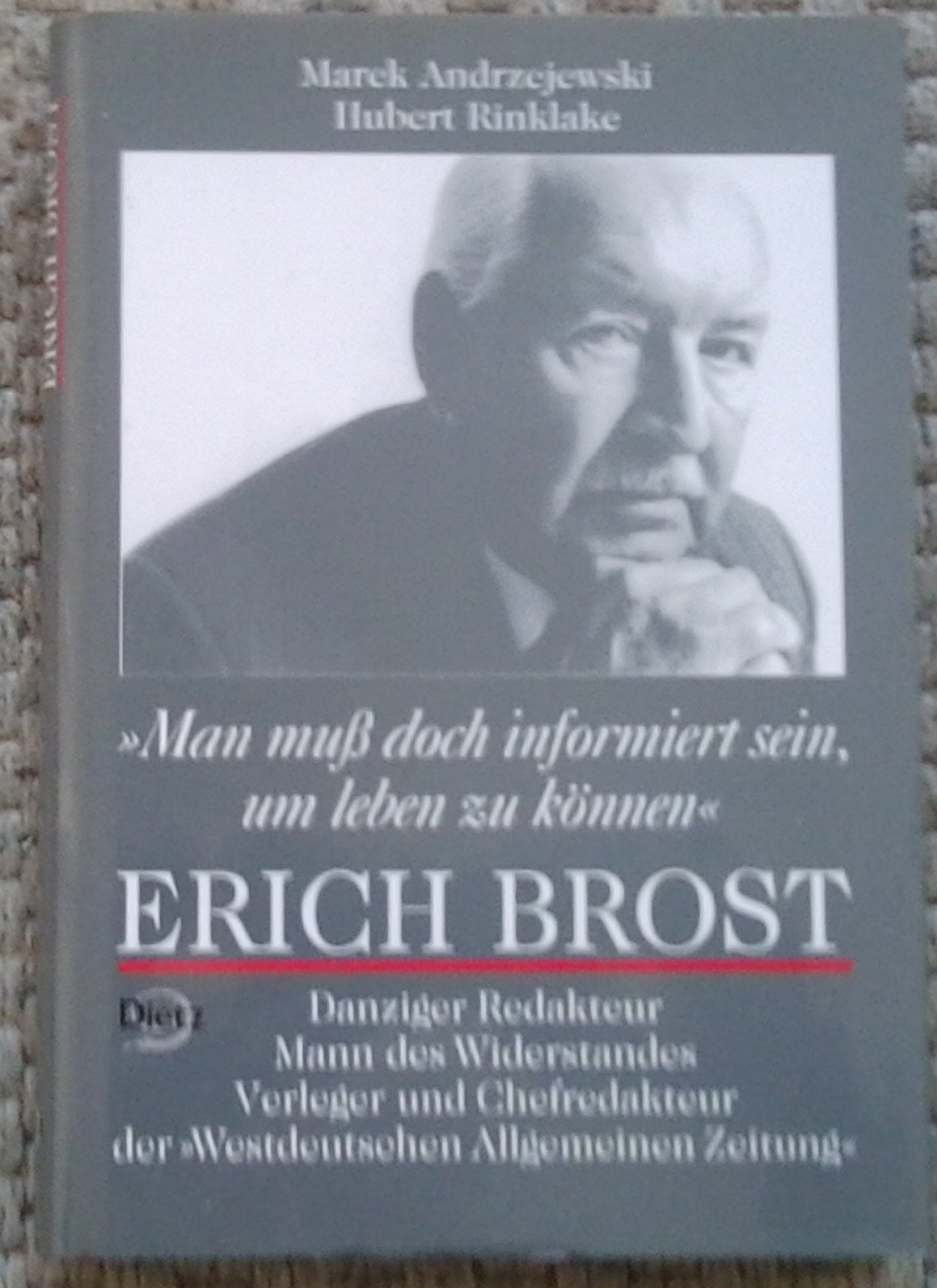 Man muss doch informiert sein, um leben zu können: Erich Brost. Danziger Redakteur-Mann des Widerstandes-Verleger und Chefredakteur der "Westdeutschen Allgemeinen Zeitung" Law