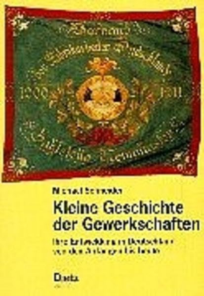 Kleine Geschichte der Gewerkschaften: Ihre Entwicklung in Deutschland von den Anfängen bis heute German history