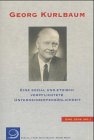 Georg Kurlbaum: Eine sozial und ethisch verpflichtete Unternehmerpersönlichkeit Politics & History