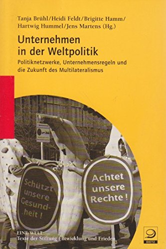 Unternehmen in der Weltpolitik: Politiknetzwerke, Unternehmensregeln und die Zukunft des Multilateralismus (Reihe EINE Welt: Texte der Stiftung Entwicklung und Frieden) Law