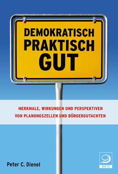 Demokratisch, praktisch, gut: Merkmlae, Wirkungen und Perspektiven von Planungzellen und Bürgergutachten Social Sciences