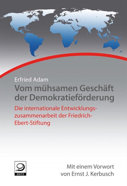 Vom mühsamen Geschäft der Demokratieförderung: Die internationalen Entwicklungszusammenarbeit der Friedrich-Ebert-Stiftung book