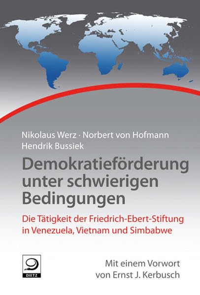 Demokratieförderung unter schwierigen Bedingungen: Die Tätigkeit der Friedrich-Ebert-Stiftung in Venezuela, Vietnam und Simbabwe (Geschichte der internationalen Arbeit der Friedrich-Ebert-Stiftung) Law