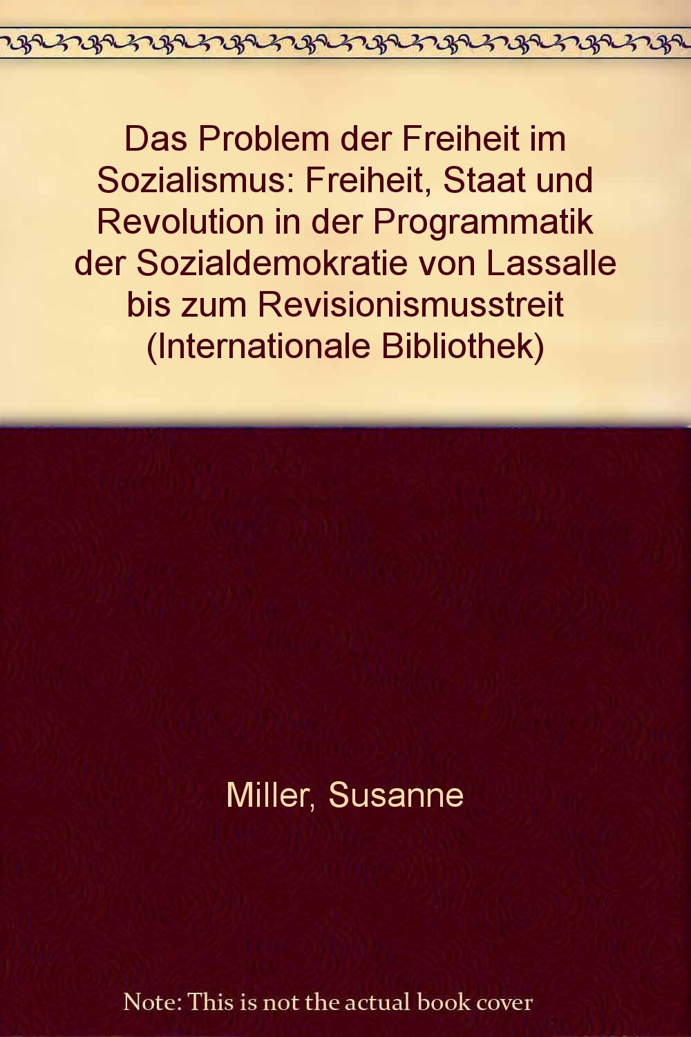 Das Problem der Freiheit im Sozialismus: Freiheit, Staat und Revolution in der Programmatik der Sozialdemokratie von Lassalle bis zum Revisionismusstreit (Internationale Bibliothek) Memories