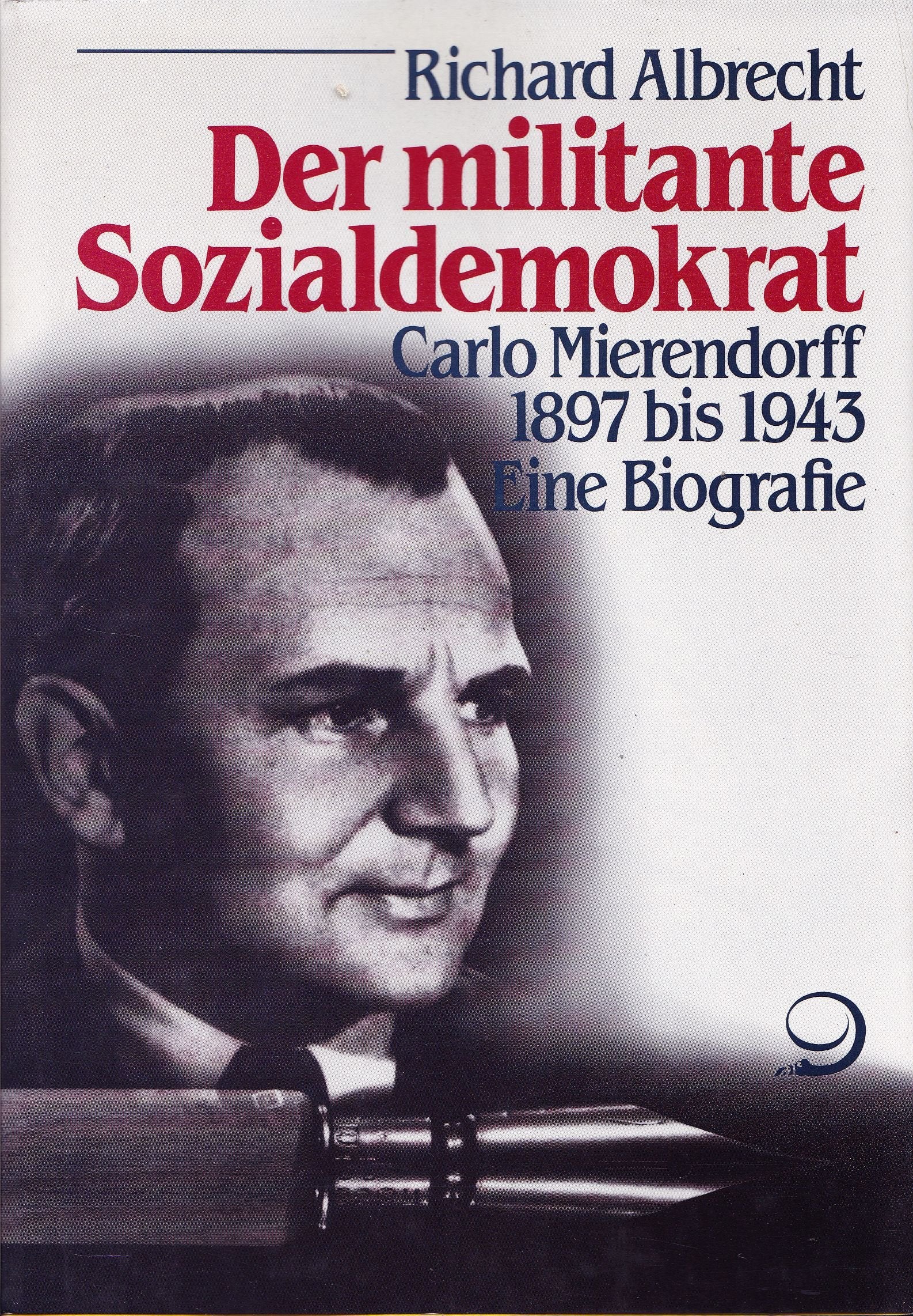 Der militante Sozialdemokrat. Carlo Mierendorff 1897-1943. Eine Biographie. book