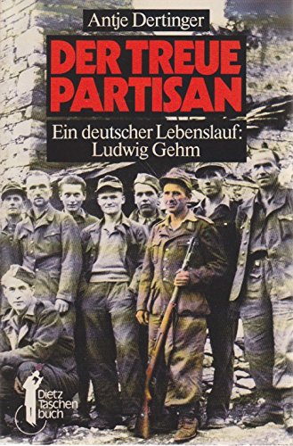 Dietz Taschenbücher, Bd.27, Der treue Partisan. Ein deutscher Lebenslauf: Ludwig Gehm Memories