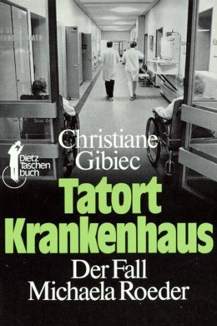 Dietz Taschenbücher, Bd.36, Tatort Krankenhaus: Der Fall Michaela Roeder Medicine