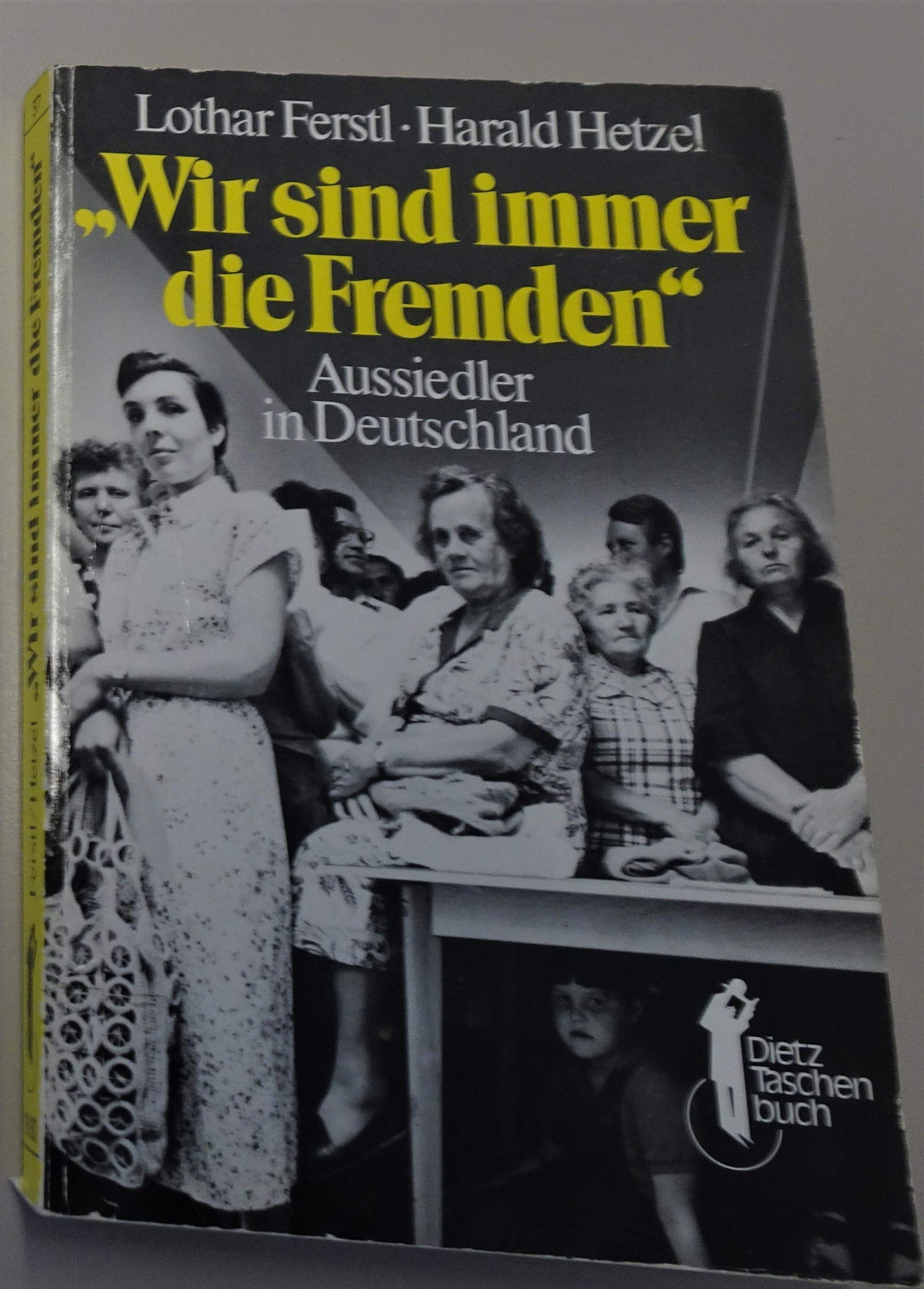 Wir sind immer die Fremden: Aussiedler in Deutschland (Dietz-Taschenbücher) Social Sciences