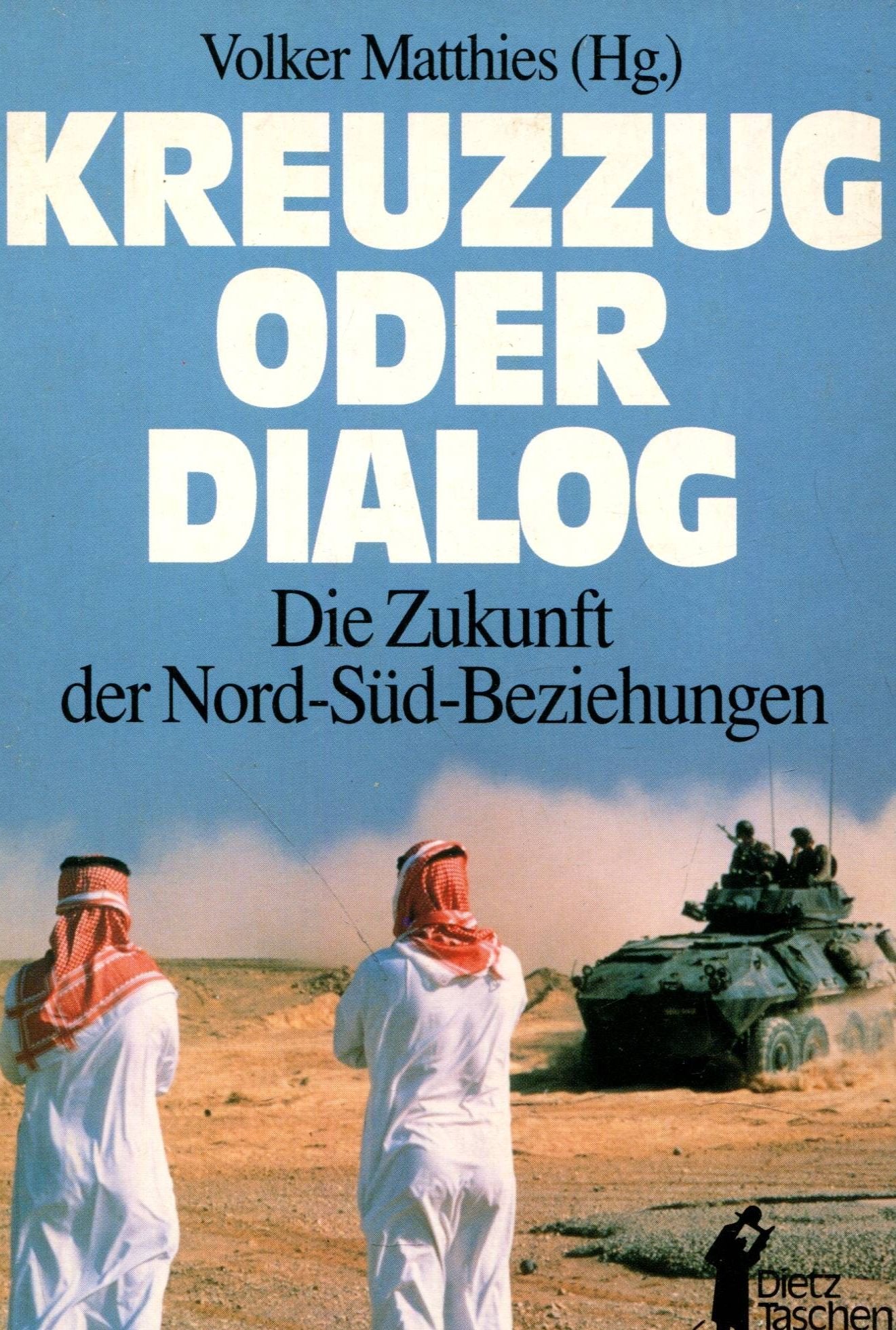 Kreuzzug oder Dialog: Die Zukunft der Nord-Süd-Beziehungen (Dietz-Taschenbücher) Books